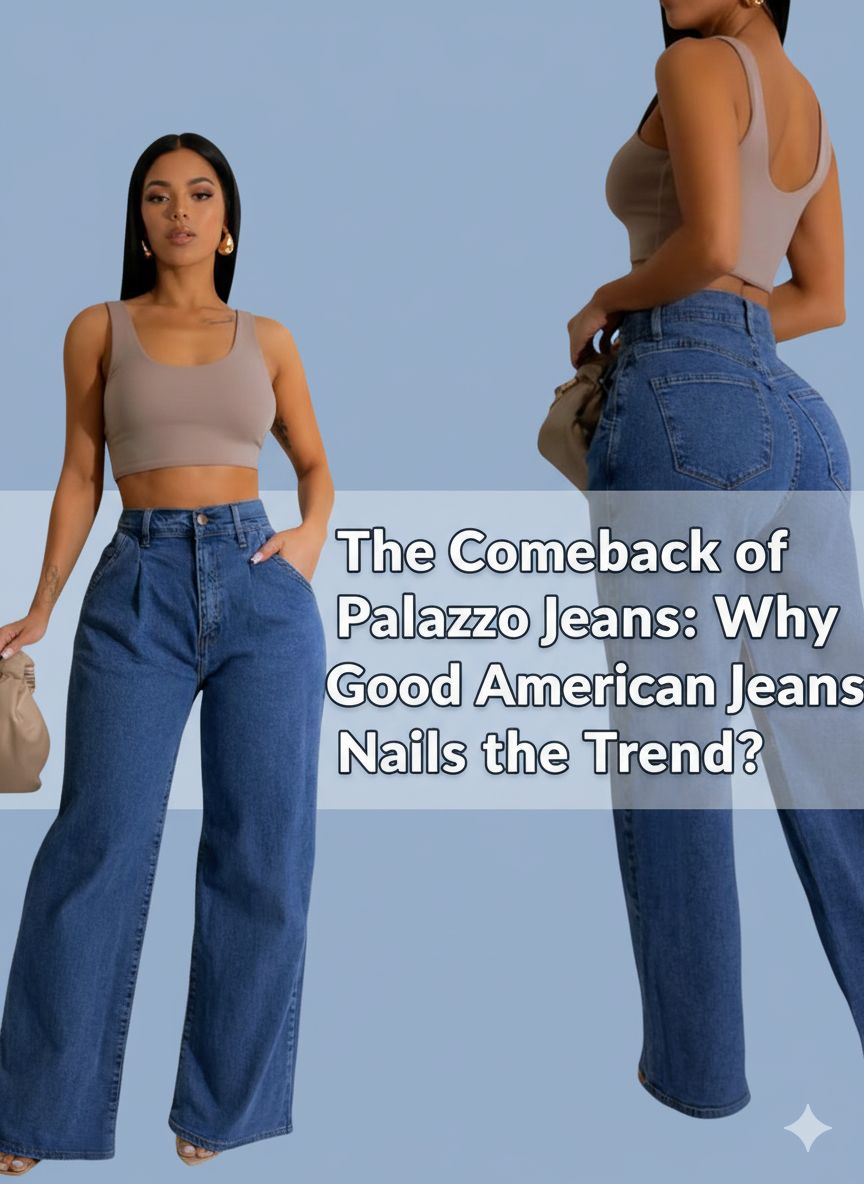 The Comeback of Palazzo Jeans: Why Good American Jeans Nails the Trend?